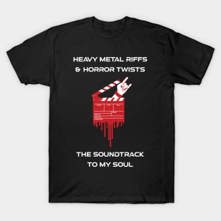 Heavy Metal Riffs & Horror Twists..The Soundtrack to my Soul T-Shirt